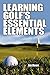 Learning Golf's Essential Elements by Jim Howe