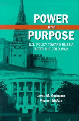 Power and Purpose: U.S. Policy toward Russia After the Cold War (Hardcover)