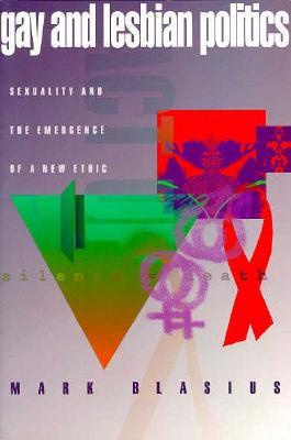Gay & Lesbian Politics: Sexuality and the Emergence of a New Ethic (Paperback)
