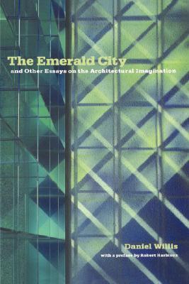 The Emerald City: And Other Essays on the Architectural Imagination (Paperback)