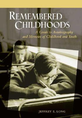 Remembered Childhoods: A Guide to Autobiography and Memoirs of Childhood and Youth (Hardcover)