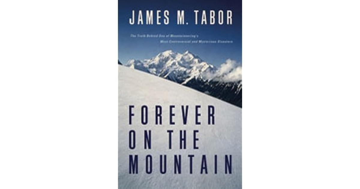 Forever on the Mountain The Truth Behind One of Mountaineering's Most