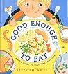 Good Enough to Eat by Lizzy Rockwell