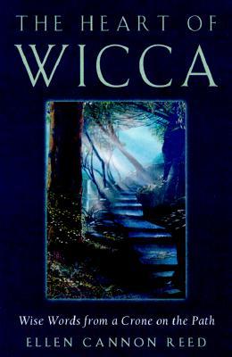 The Heart of Wicca: Wise Words from a Crone on the Path (Paperback)