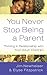 You Never Stop Being a Parent by Elyse M. Fitzpatrick