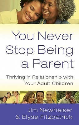 You Never Stop Being a Parent: Thriving in Relationship with Your Adult Children (Paperback)