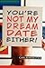 You're Not My Dream Date Either!