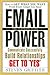 Email Power: How to Get What You Want from Every Email You Send