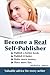 Become a Real Self-Publisher: Don't be a Victim of a Vanity Press. Learn All About Self-Publishing. Publish a Better Book, Publish it Faster, Make More Money, Have More Fun