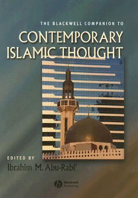 The Blackwell Companion to Contemporary Islamic Thought (Blackwell Companions To Religion)