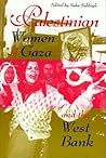 Palestinian Women of Gaza and the West Bank Palestinian Women of Gaza and the West Bank