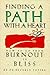 Finding a Path with a Heart: How to Go from Burnout to Bliss