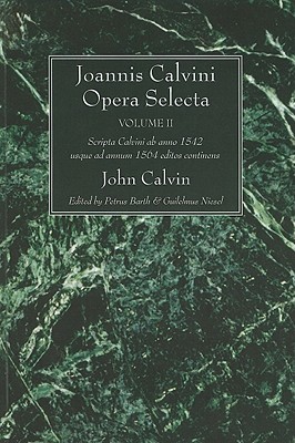 Joannis Calvini Opera Selecta, Volumen II: Tractatus Theologicos Minores AB Anno 1542 Usque Ad Annum 1564 Editos Continens