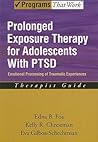 Prolonged Exposure Therapy for Adolescents with P.T.S.D. Emotional Processing of Traumatic Experiences, Therapist Guide (Programs That Work) (Treatments That Work)