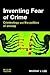 Inventing Fear of Crime: Criminology and the Politics of Anxiety