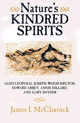 Nature's Kindred Spirits: Aldo Leopold, Joseph Wood Krutch, Edward Abbey, Annie Dillard, and Gary Snyder (Paperback)