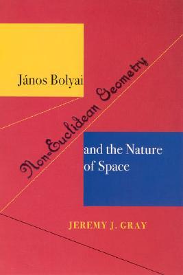 Janos Bolyai, Non-Euclidean Geometry, and the Nature of Space (Paperback)