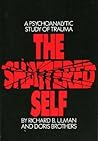 The Shattered Self: A Psychoanalytic Study of Trauma The Shattered Self: A Psychoanalytic Study of Trauma
