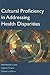 Cultural Proficiency in Addressing Health Disparities