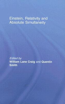 Einstein, Relativity and Absolute Simultaneity (Routledge Studies in Contemporary Philosophy)