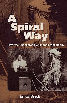 A Spiral Way: How the Phonograph Changed Ethnography (Paperback)