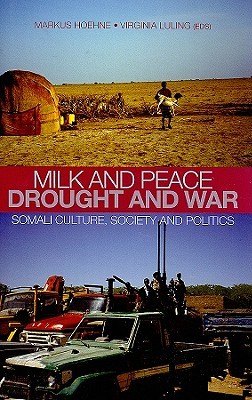 Milk and Peace, Drought and War: Somali Culture, Society, and Politics (Columbia/Hurst)