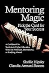 Mentoring Magic: Pick the Card for Your Success a Guidebook for Students in Higher Education Who Are American, International, or Studying abroad
