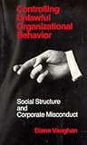 Controlling Unlawful Organizational Behavior: Social Structure and Corporate Misconduct (Studies in Crime and Justice)