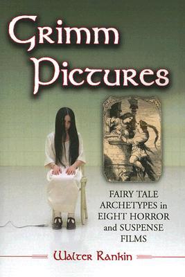 Grimm Pictures: Fairy Tale Archetypes in Eight Horror and Suspense Films (Paperback)