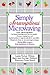 Simply Scrumptious Microwaving: A Collection of Recipes from Simple Everyday to Elegant Gourmet Dishes: A Cookbook