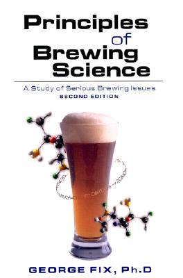 Principles of Brewing Science: A Study of Serious Brewing Issues (Paperback)