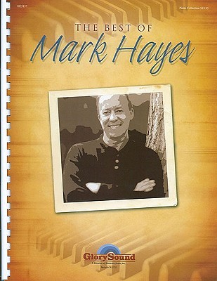 The Best of Mark Hayes - Classical Piano Music Book with Potpourri of Sacred Songs - Piano Practice Book with Church Music, Christmas Songs, Jazz Contemporary Songs, Hymns, and Concert Pieces (Paperback)