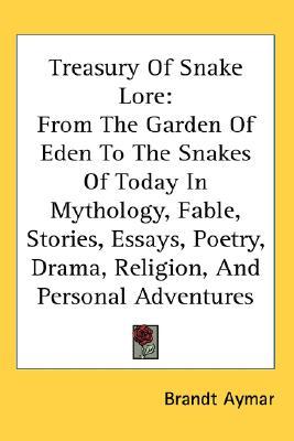 Treasury of Snake Lore: From the Garden of Eden to the Snakes of Today in Mythology, Fable, Stories, Essays, Poetry, Drama, Religion, and Personal Adventures (Paperback)