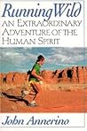 Running Wild: An Extraordinary Adventure from the Spiritual World of Running Running Wild: An Extraordinary Adventure from the Spiritual World of Running