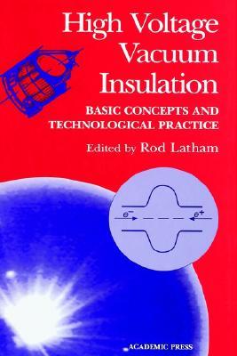 High Voltage Vacuum Insulation: Basic Concepts and Technological Practice (Hardcover)