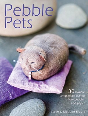 Pebble Pets: 30 Lovable Companions Crafted from Pebbles and Paper (Paperback)