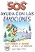 SOS Ayuda Con Las Emociones: Como Manejar la Ansiedad, la Ira y la Depresion (Spanish Edition)