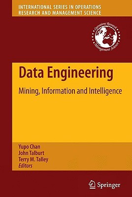 Data Engineering: Mining, Information and Intelligence (International Series in Operations Research & Management Science, 132)