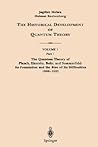 The Historical Development of Quantum Theory : Volume 1 - The Quantum Theory of Planck, Einstein, Bohr & Sommerfeld: Its Foundation & the Rise of its Difficulties 1900-25 The Historical Development of Quantum Theory : Volume 1 - The Quantum Theory of Planck, Einstein, Bohr & Sommerfeld: Its Foundation & the Rise of its Difficulties 1900-25