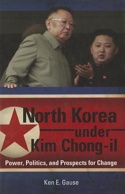 North Korea under Kim Chong-il: Power, Politics, and Prospects for Change (Praeger Security International)