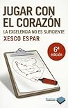 Jugar con el corazón: La excelencia no es suficiente (Plataforma testimonio) (Spanish Edition) Jugar con el corazón: La excelencia no es suficiente (Plataforma testimonio) (Spanish Edition)