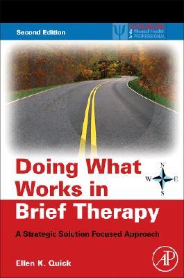 Doing What Works in Brief Therapy: A Strategic Solution Focused Approach (Practical Resources for the Mental Health Professional)