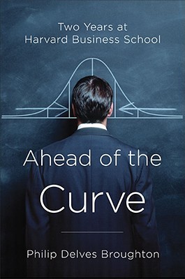 Cover of Ahead of the Curve: Two Years at Harvard Business School