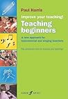 Improve Your Teaching -- Teaching Beginners by Paul  Harris