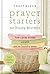 Prayer Starters for Busy Moms by Tracy Klehn