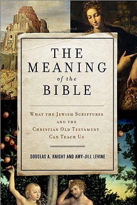 The Meaning of the Bible: What the Jewish Scriptures and Christian Old Testament Can Teach Us (Hardcover)