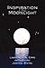 Inspiration in Moonlight by Lawrence A. Epps