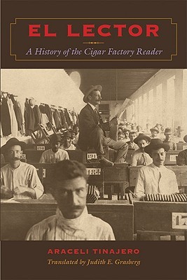 El Lector: A History of the Cigar Factory Reader (Llilas Translations from Latin America Series)