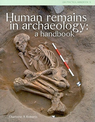 Human Remains in Archaeology: a Handbook (CBA Practical Handbook)