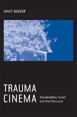 Trauma Cinema: Documenting Incest and the Holocaust (Paperback)